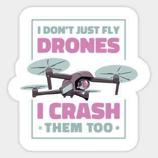 I Dont Just Fly Drones I Crash Them Too Drone Pilot Sticker